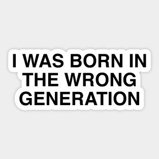 Wrong generation Sticker